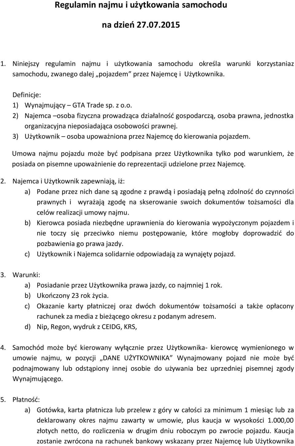 3) Użytkownik osoba upoważniona przez Najemcę do kierowania pojazdem.