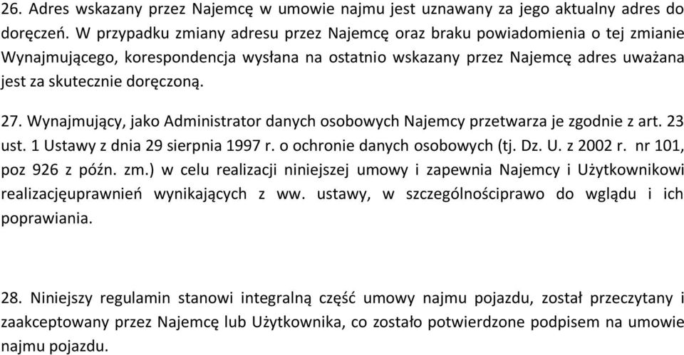 Wynajmujący, jako Administrator danych osobowych Najemcy przetwarza je zgodnie z art. 23 ust. 1 Ustawy z dnia 29 sierpnia 1997 r. o ochronie danych osobowych (tj. Dz. U. z 2002 r.