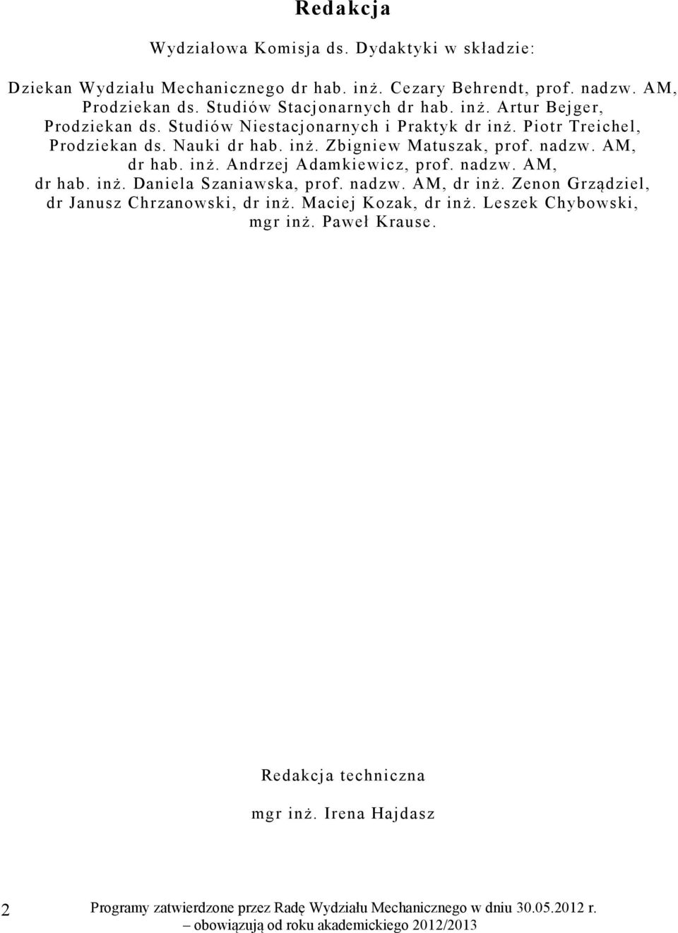 inż. Zbigniew Matuszak, prof. nadzw. AM, dr hab. inż. Andrzej Adamkiewicz, prof. nadzw. AM, dr hab. inż. Daniela Szaniawska, prof. nadzw. AM, dr inż.