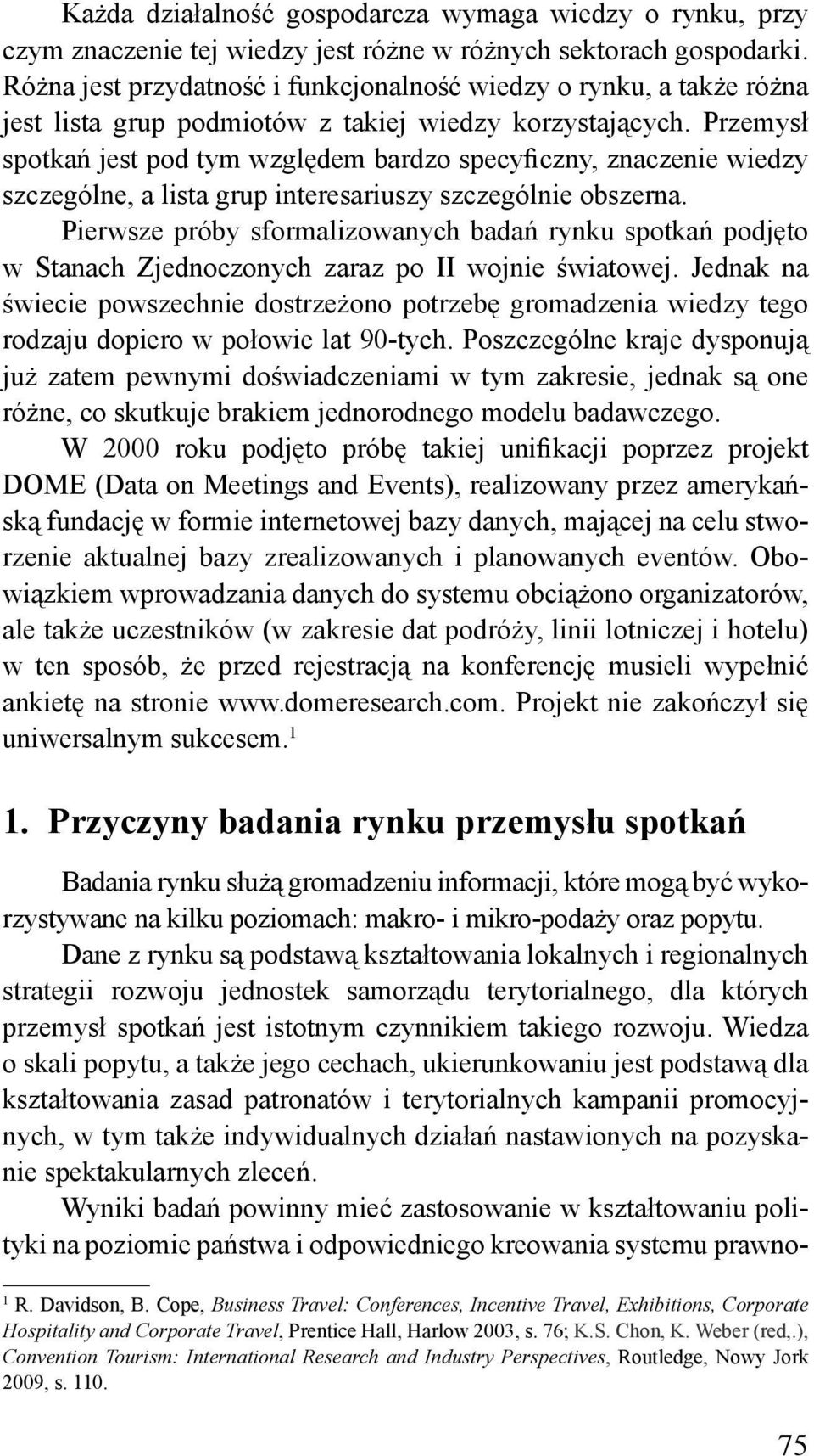 Przemysł spotkań jest pod tym względem bardzo specyficzny, znaczenie wiedzy szczególne, a lista grup interesariuszy szczególnie obszerna.