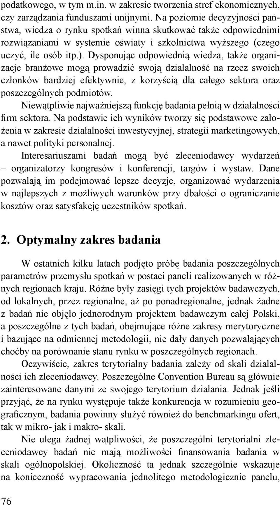 Dysponując odpowiednią wiedzą, także organizacje branżowe mogą prowadzić swoją działalność na rzecz swoich członków bardziej efektywnie, z korzyścią dla całego sektora oraz poszczególnych podmiotów.