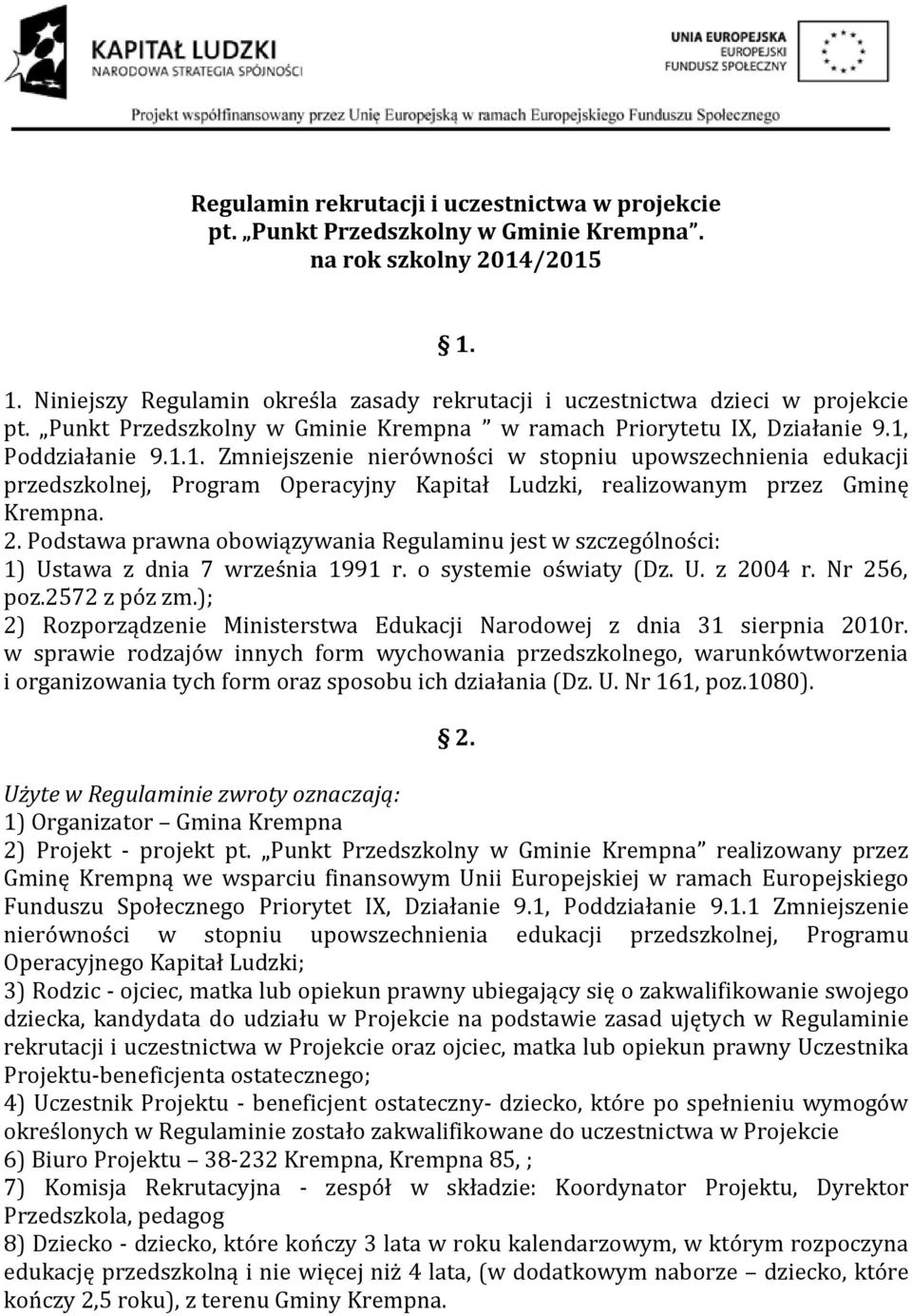 Poddziałanie 9.1.1. Zmniejszenie nierówności w stopniu upowszechnienia edukacji przedszkolnej, Program Operacyjny Kapitał Ludzki, realizowanym przez Gminę Krempna. 2.