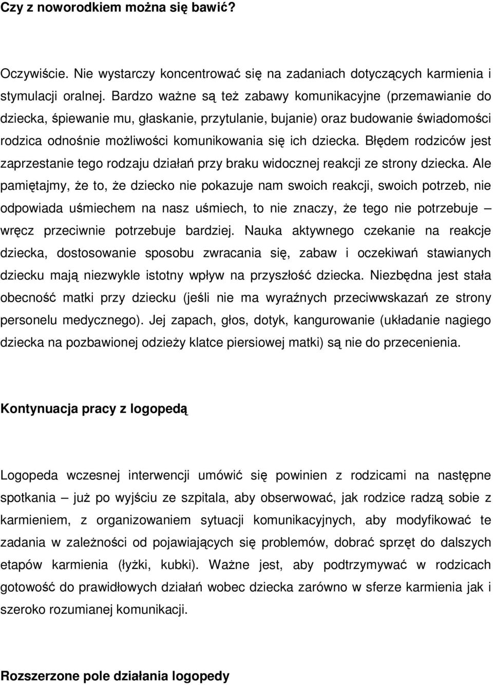 Błędem rodziców jest zaprzestanie tego rodzaju działań przy braku widocznej reakcji ze strony dziecka.