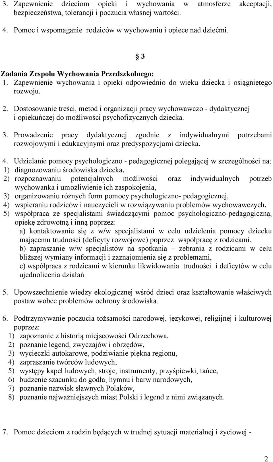 Dostosowanie treści, metod i organizacji pracy wychowawczo - dydaktycznej i opiekuńczej do możliwości psychofizycznych dziecka. 3.