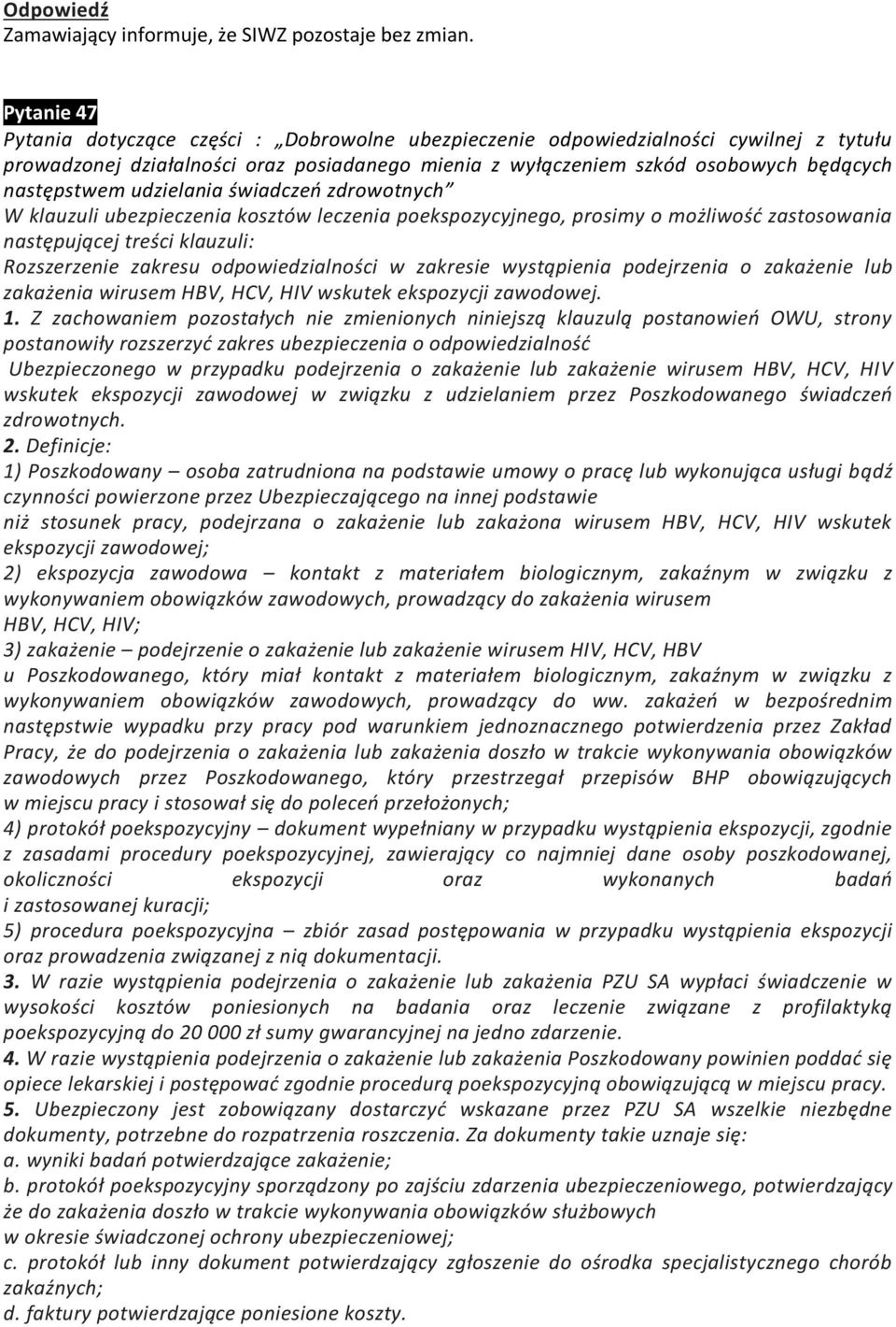 udzielania świadczeń zdrowotnych W klauzuli ubezpieczenia kosztów leczenia poekspozycyjnego, prosimy o możliwość zastosowania następującej treści klauzuli: Rozszerzenie zakresu odpowiedzialności w