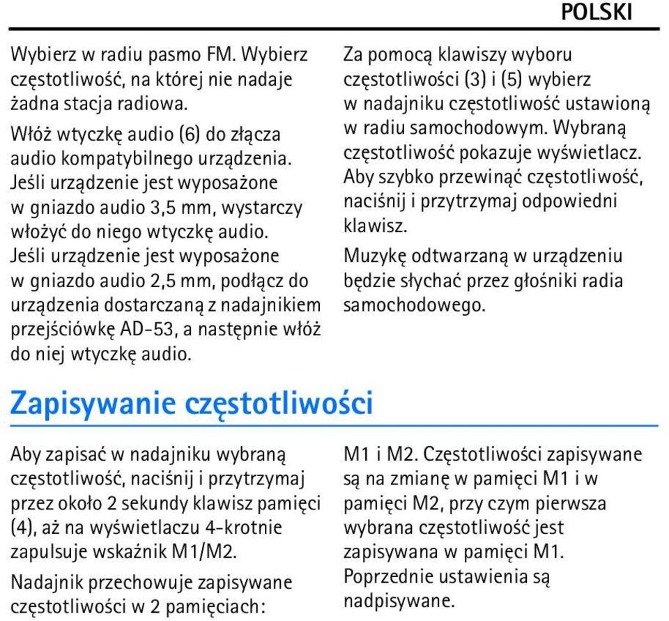 Je li urz±dzenie jest wyposa one w gniazdo audio 2,5 mm, pod³±cz do urz±dzenia dostarczan± z nadajnikiem przej ciówkê AD-53, a nastêpnie w³ó do niej wtyczkê audio.