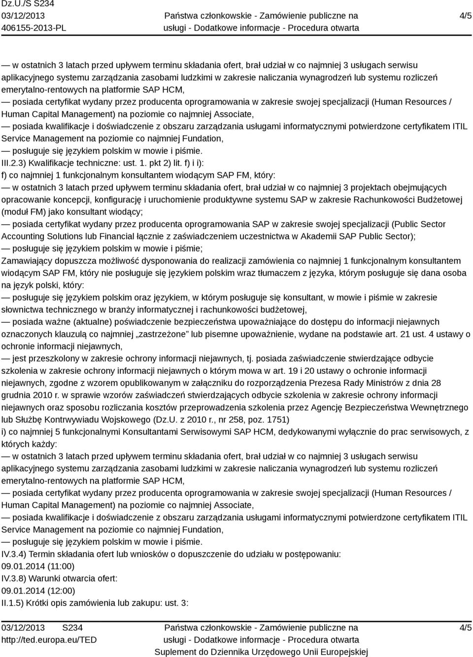 poziomie co najmniej Associate, posiada kwalifikacje i doświadczenie z obszaru zarządzania usługami informatycznymi potwierdzone certyfikatem ITIL Service Management na poziomie co najmniej