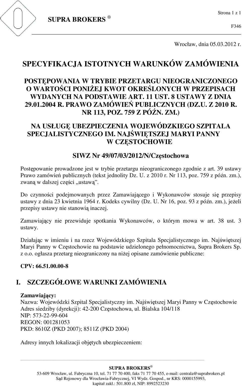 2004 R. PRAWO ZAMÓWIEŃ PUBLICZNYCH (DZ.U. Z 2010 R. NR 113, POZ. 759 Z PÓŹN. ZM.) NA USŁUGĘ UBEZPIECZENIA WOJEWÓDZKIEGO SZPITALA SPECJALISTYCZNEGO IM.