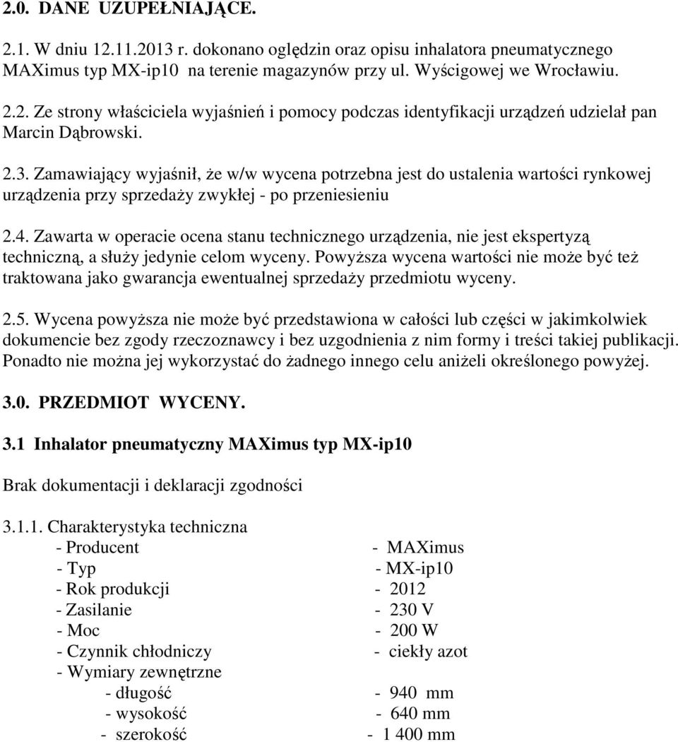 Zawarta w operacie ocena stanu technicznego urządzenia, nie jest ekspertyzą techniczną, a słuŝy jedynie celom wyceny.