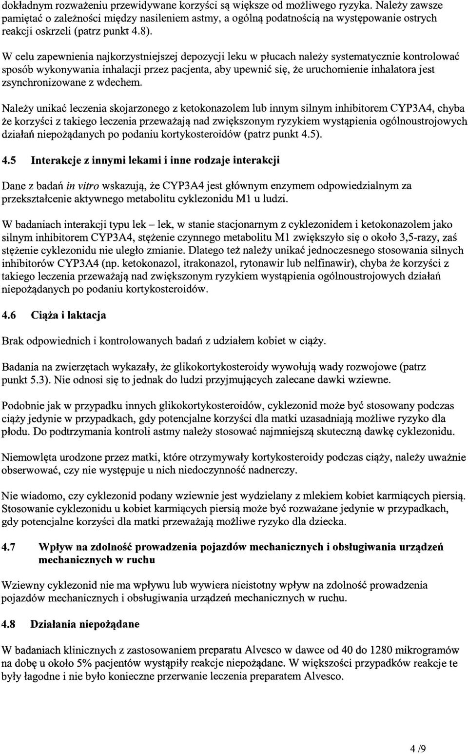 W celu zapewnienia najkorzystniejszej depozycji leku w płucach należy systematycznie kontrolować sposób wykonywania inhalacji przez pacjenta, aby upewnić się, że uruchomienie inhalatora jest