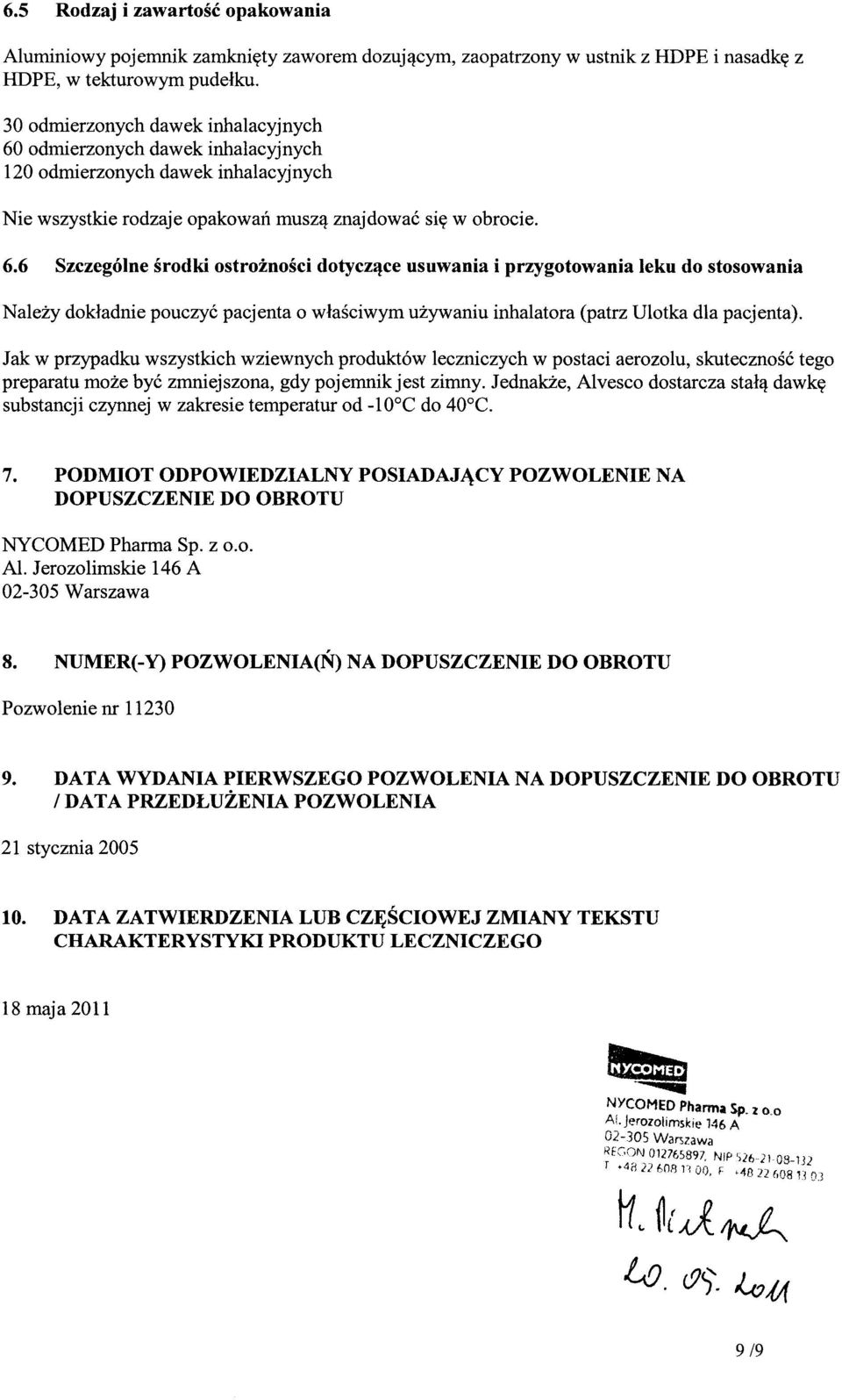 odmierzonych dawek inhalacyjnych 120 odmierzonych dawek inhalacyjnych Nie wszystkie rodzaje opakowań muszą znajdować się w obrocie. 6.