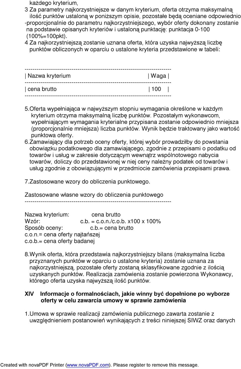 4 Za najkorzystniejszą zostanie uznana oferta, która uzyska najwyższą liczbę punktów obliczonych w oparciu o ustalone kryteria przedstawione w tabeli: