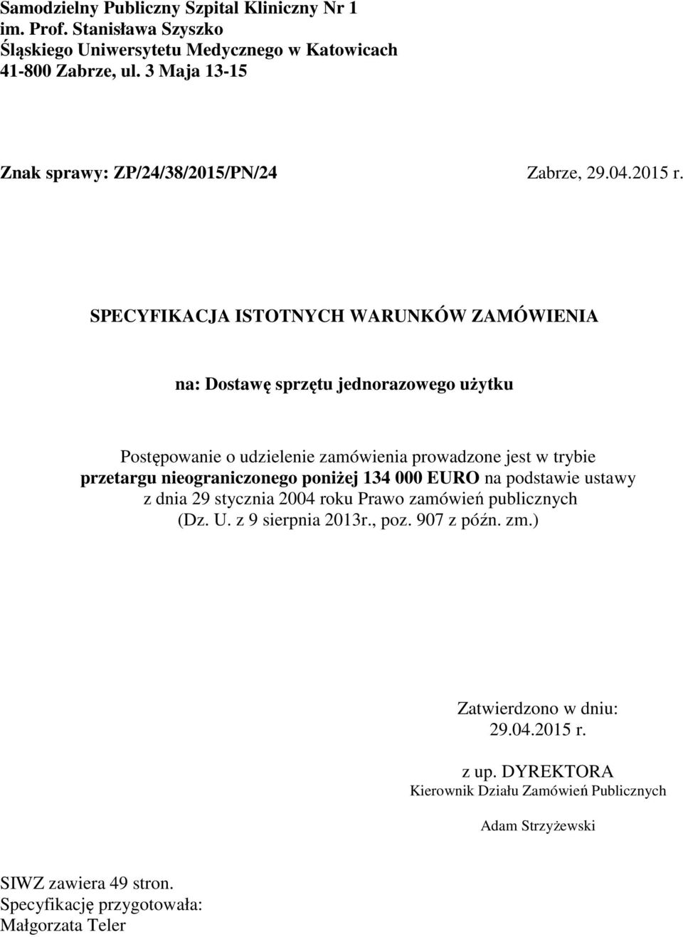 SPECYFIKACJA ISTOTNYCH WARUNKÓW ZAMÓWIENIA na: Dostawę sprzętu jednorazowego użytku Postępowanie o udzielenie zamówienia prowadzone jest w trybie przetargu nieograniczonego