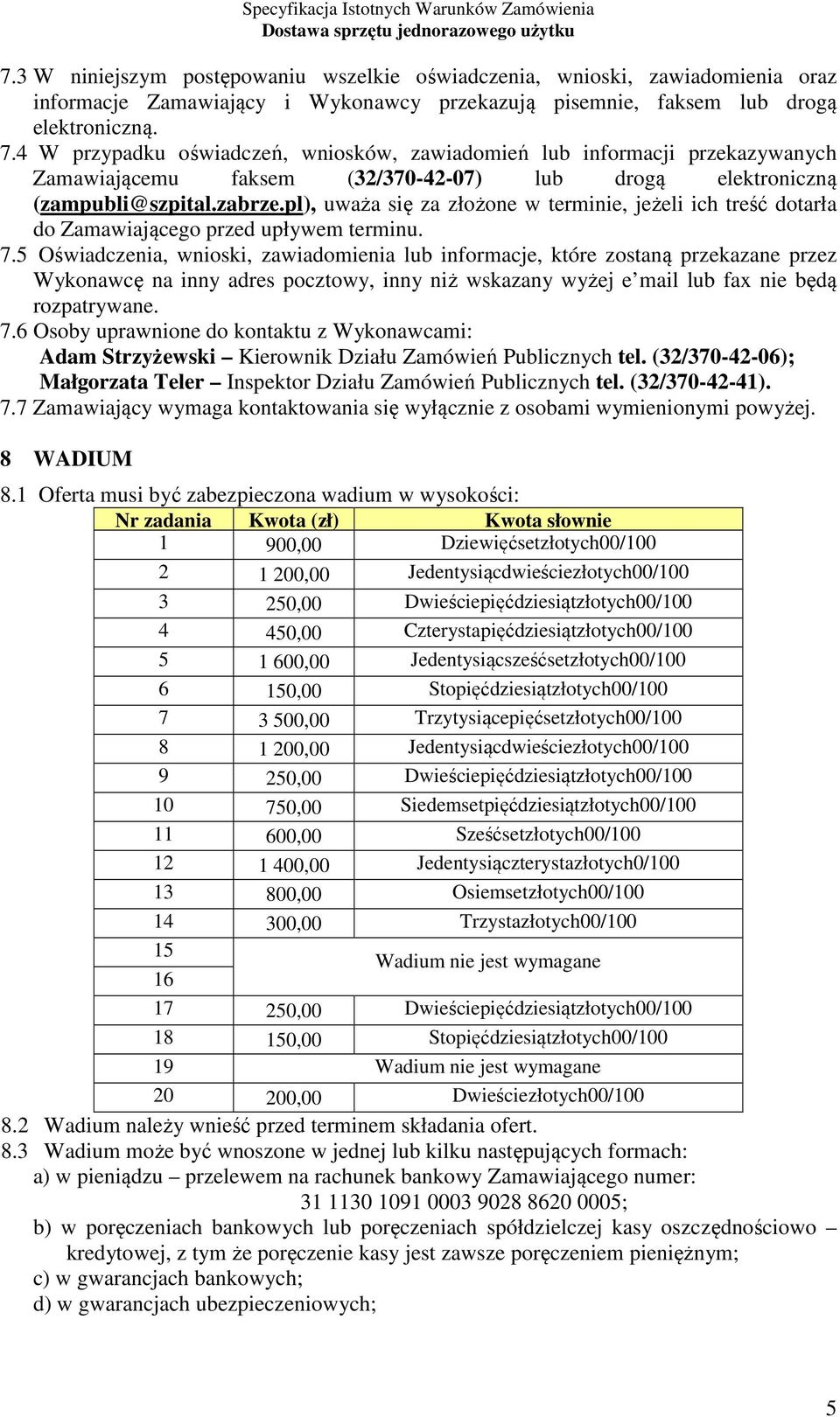 pl), uważa się za złożone w terminie, jeżeli ich treść dotarła do Zamawiającego przed upływem terminu. 7.