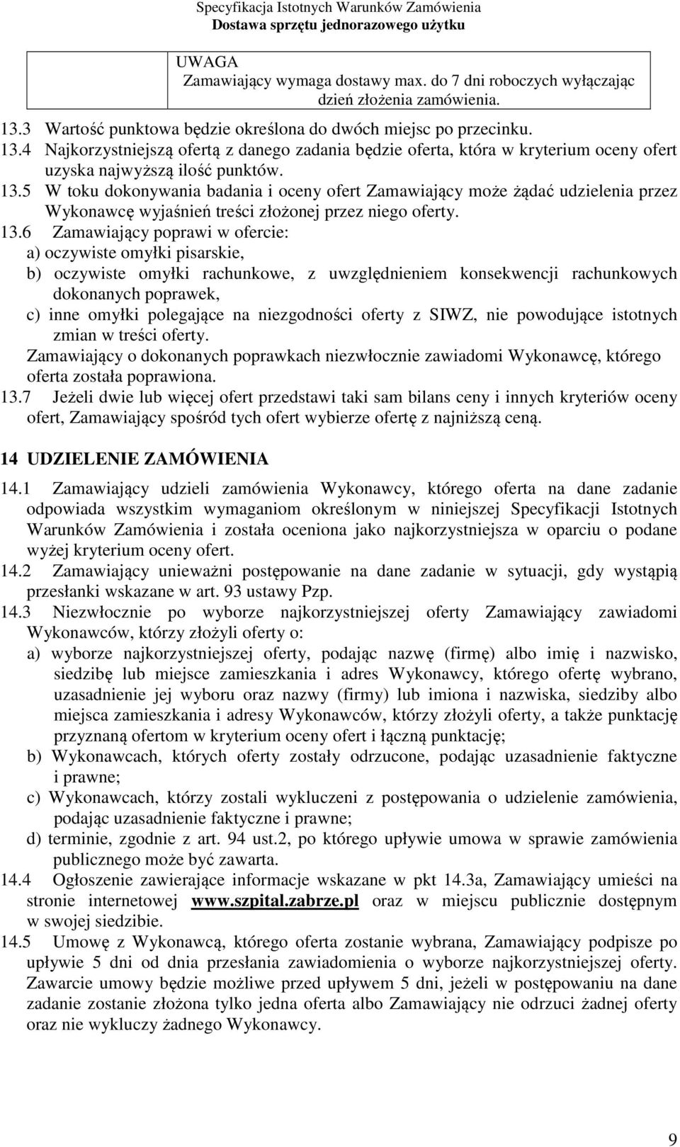 4 Najkorzystniejszą ofertą z danego zadania będzie oferta, która w kryterium oceny ofert uzyska najwyższą ilość punktów. 13.