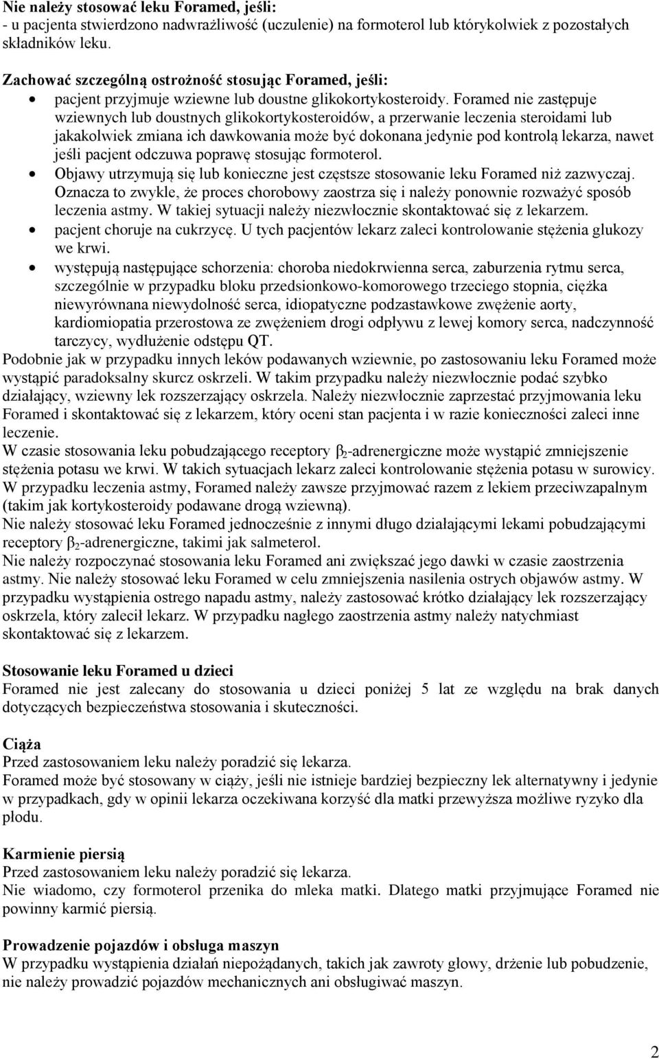 Foramed nie zastępuje wziewnych lub doustnych glikokortykosteroidów, a przerwanie leczenia steroidami lub jakakolwiek zmiana ich dawkowania może być dokonana jedynie pod kontrolą lekarza, nawet jeśli