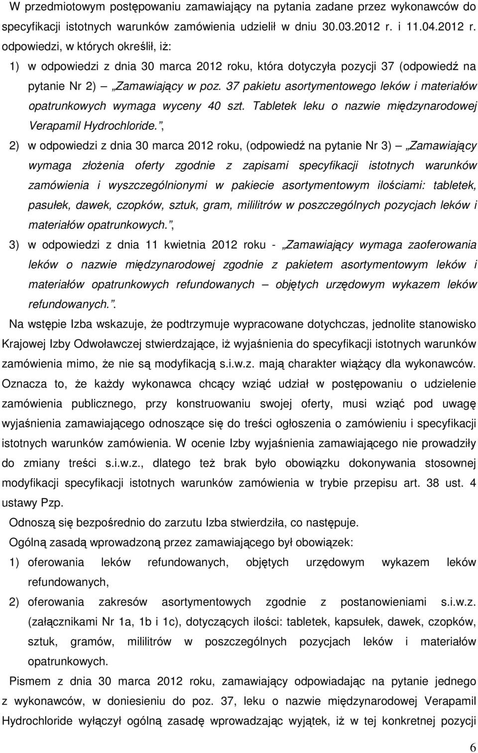 37 pakietu asortymentowego leków i materiałów opatrunkowych wymaga wyceny 40 szt. Tabletek leku o nazwie międzynarodowej Verapamil Hydrochloride.