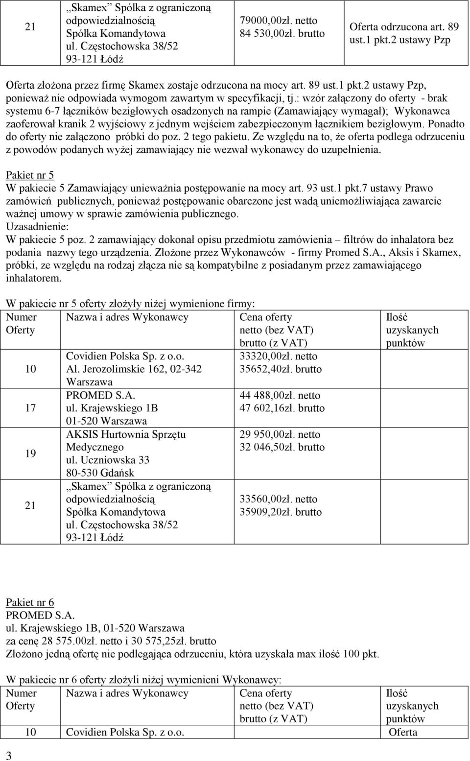 : wzór załączony do oferty - brak systemu 6-7 łączników bezigłowych osadzonych na rampie (Zamawiający wymagał); Wykonawca zaoferował kranik 2 wyjściowy z jednym wejściem zabezpieczonym łącznikiem