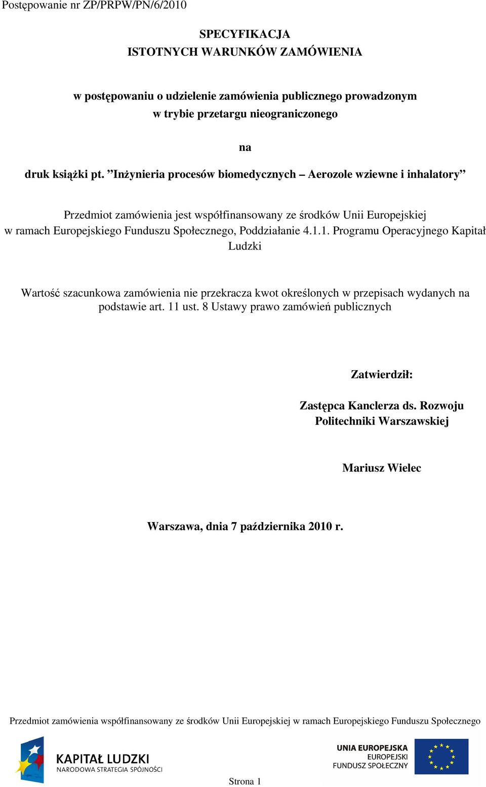 Inżynieria procesów biomedycznych Aerozole wziewne i inhalatory Przedmiot zamówienia jest współfinansowany ze środków Unii Europejskiej w ramach Europejskiego Funduszu