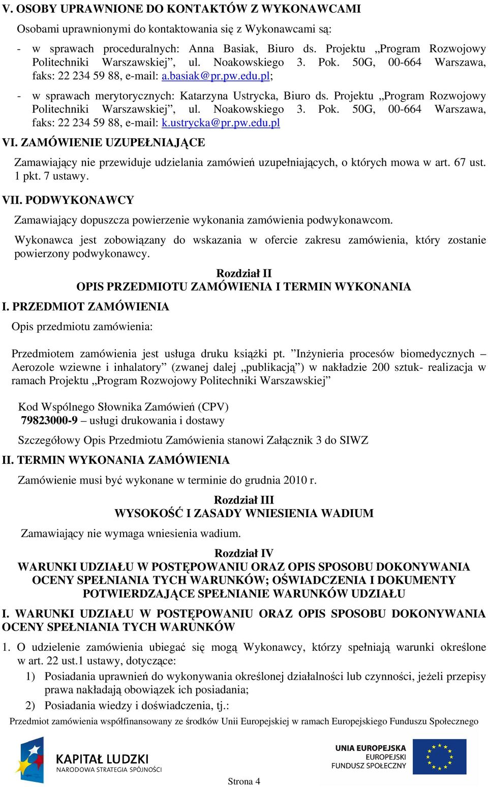 pl; - w sprawach merytorycznych: Katarzyna Ustrycka, Biuro ds. Projektu Program Rozwojowy Politechniki Warszawskiej, ul. Noakowskiego 3. Pok. 50G, 00-664 Warszawa, faks: 22 234 59 88, e-mail: k.