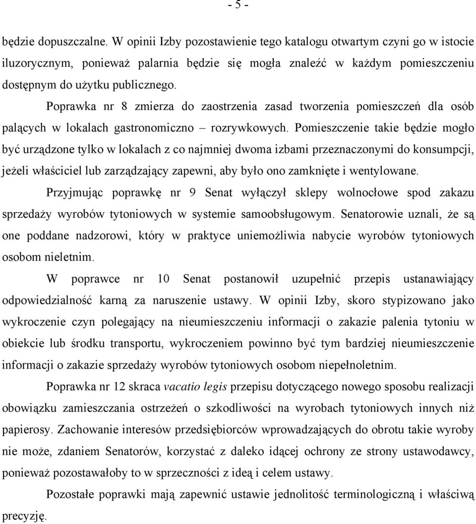 Poprawka nr 8 zmierza do zaostrzenia zasad tworzenia pomieszczeń dla osób palących w lokalach gastronomiczno rozrywkowych.