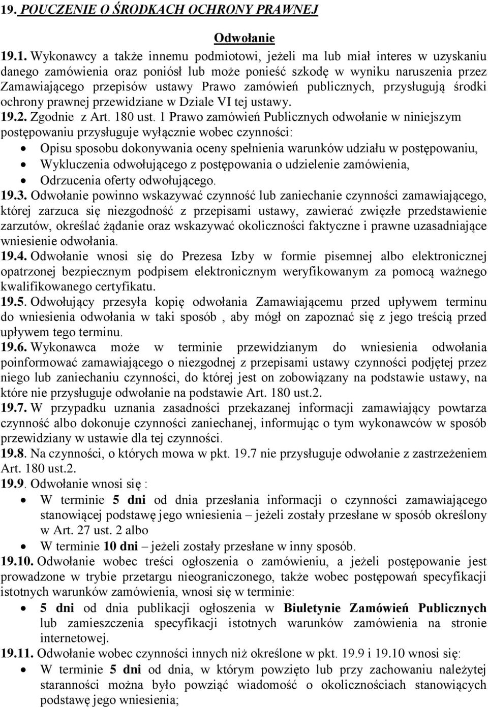 1 Prawo zamówień Publicznych odwołanie w niniejszym postępowaniu przysługuje wyłącznie wobec czynności: Opisu sposobu dokonywania oceny spełnienia warunków udziału w postępowaniu, Wykluczenia