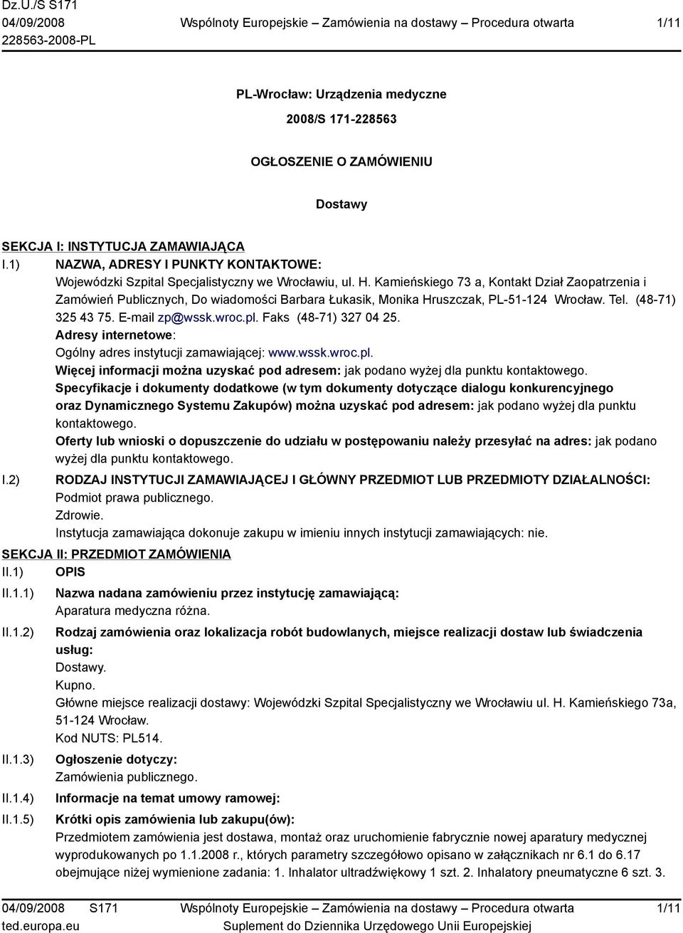 Kamieńskiego 73 a, Kontakt Dział Zaopatrzenia i Zamówień Publicznych, Do wiadomości Barbara Łukasik, Monika Hruszczak, PL-51-124 Wrocław. Tel. (48-71) 325 43 75. E-mail zp@wssk.wroc.pl.