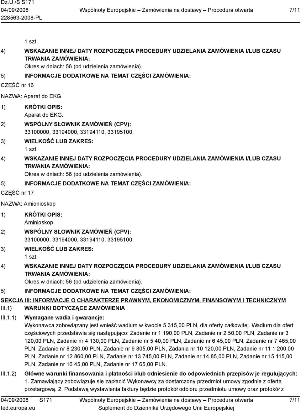 Wadium dla ofert częściowych przedstawia się następująco: Zadanie nr 1 190,00 PLN, Zadanie nr 2 50,00 PLN, Zadanie nr 3 120,00 PLN, Zadanie nr 4 130,00 PLN, Zadanie nr 5 40,00 PLN, Zadanie nr 6 45,00