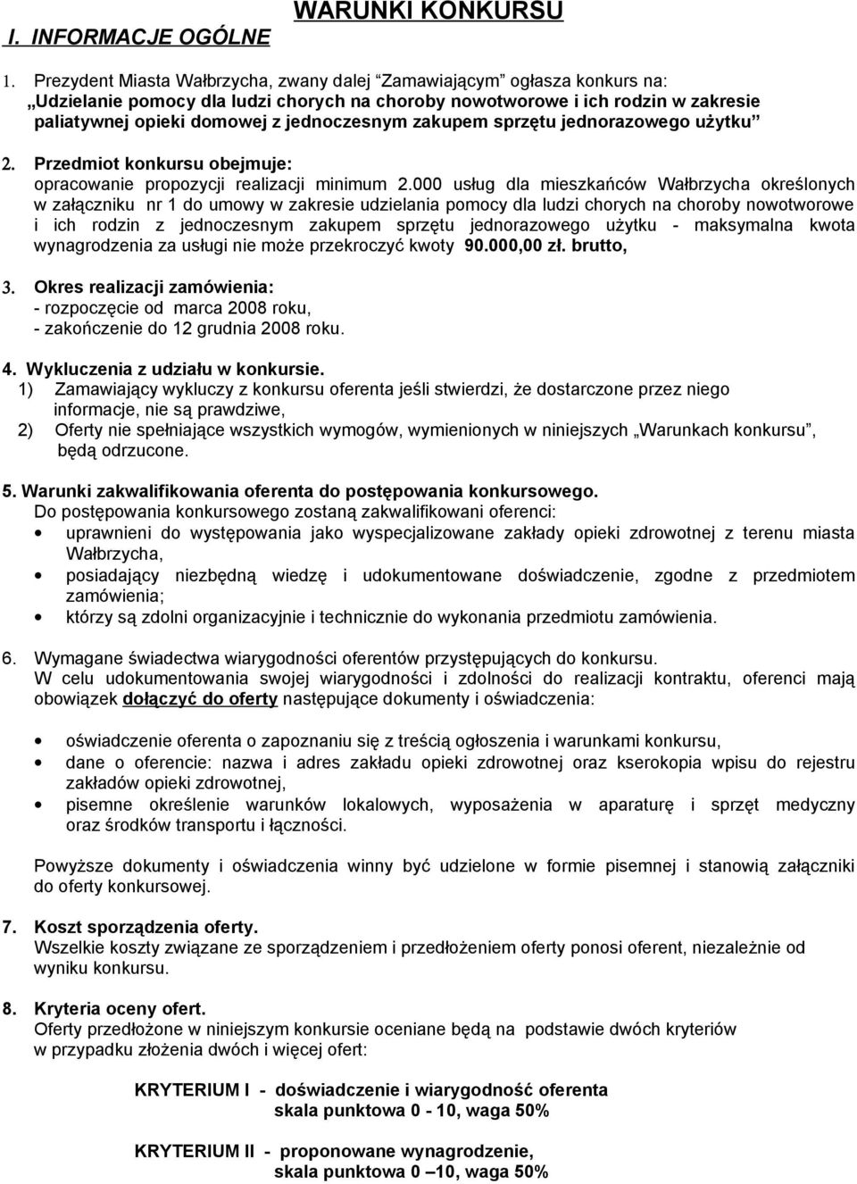 zakupem sprzętu jednorazowego użytku 2. Przedmiot konkursu obejmuje: opracowanie propozycji realizacji minimum 2.