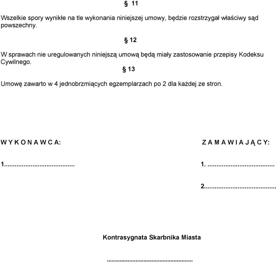 12 W sprawach nie uregulowanych niniejszą umową będą miały zastosowanie przepisy Kodeksu