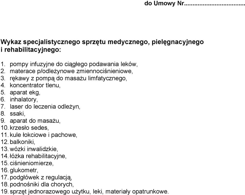 laser do leczenia odleżyn, 8. ssaki, 9. aparat do masażu, 10. krzesło sedes, 11. kule łokciowe i pachowe, 12. balkoniki, 13. wózki inwalidzkie, 14.