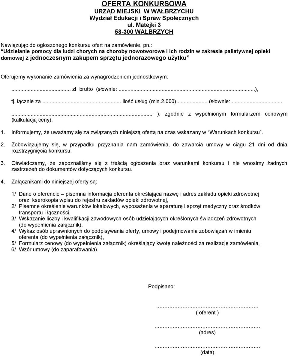 wynagrodzeniem jednostkowym:... zł brutto (słownie:...), tj. łącznie za... ilość usług (min.2.000)... (słownie:...... ), zgodnie z wypełnionym formularzem cenowym (kalkulacją ceny). 1.