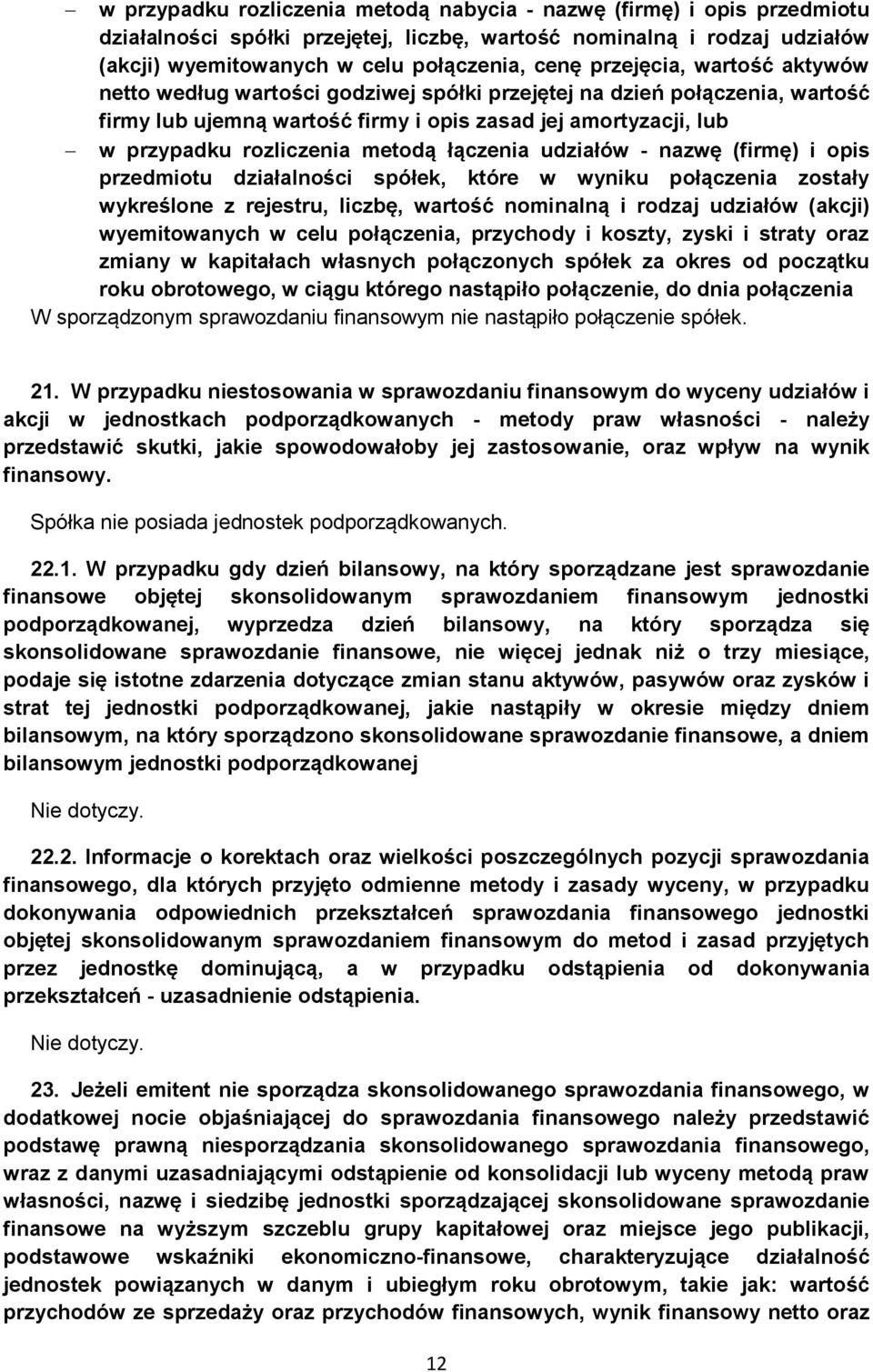 łączenia udziałów - nazwę (firmę) i opis przedmiotu działalności spółek, które w wyniku połączenia zostały wykreślone z rejestru, liczbę, wartość nominalną i rodzaj udziałów (akcji) wyemitowanych w