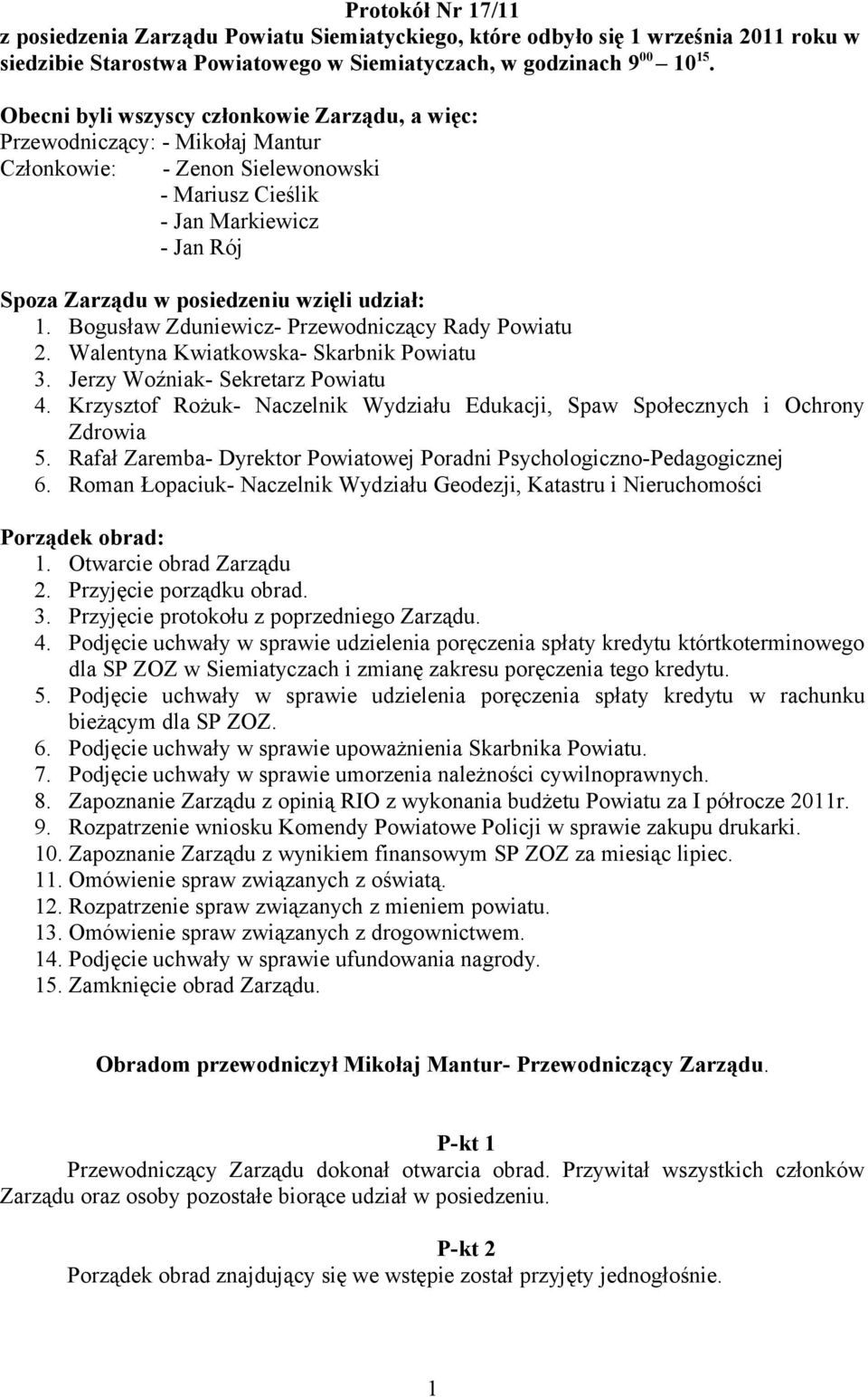 udział: 1. Bogusław Zduniewicz- Przewodniczący Rady Powiatu 2. Walentyna Kwiatkowska- Skarbnik Powiatu 3. Jerzy Woźniak- Sekretarz Powiatu 4.