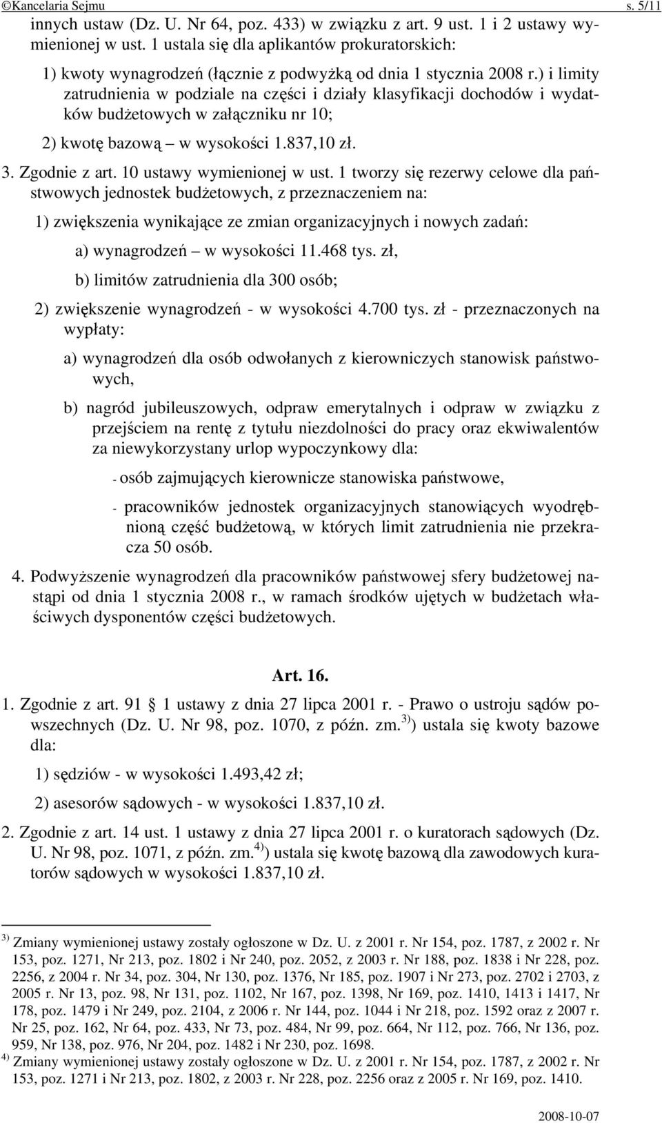 ) i limity zatrudnienia w podziale na części i działy klasyfikacji dochodów i wydatków budżetowych w załączniku nr 10; 2) kwotę bazową w wysokości 1.837,10 zł. 3. Zgodnie z art.