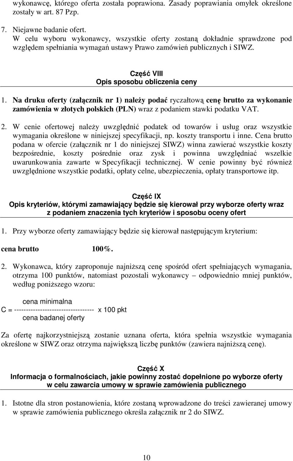 Na druku oferty (załącznik nr 1) naleŝy podać ryczałtową cenę brutto za wykonanie zamówienia w złotych polskich (PLN) wraz z podaniem stawki podatku VAT. 2.