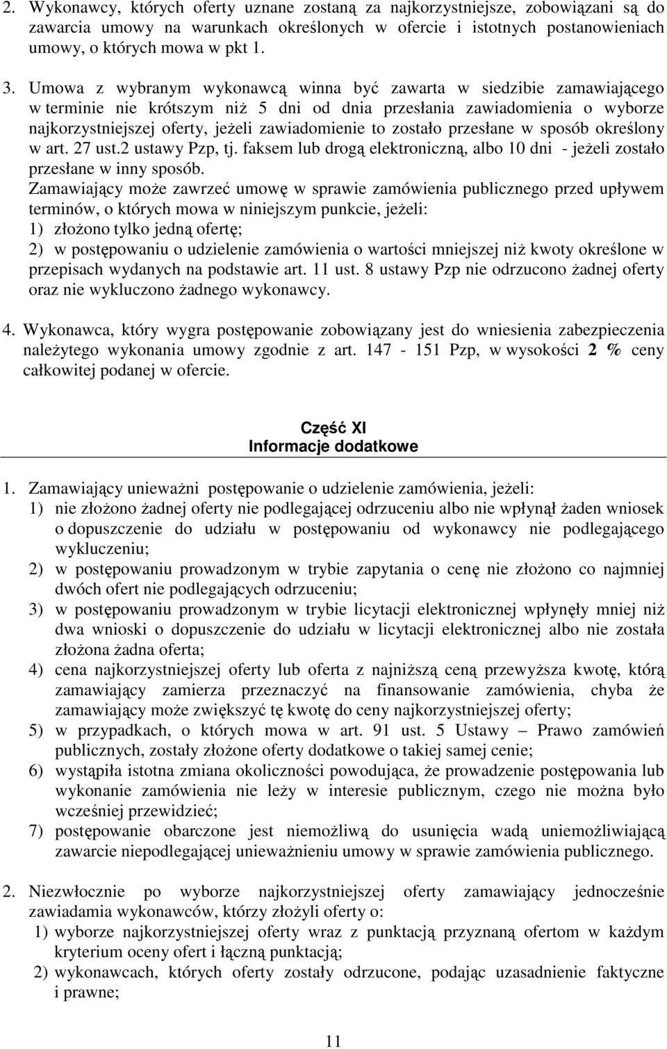 zostało przesłane w sposób określony w art. 27 ust.2 ustawy Pzp, tj. faksem lub drogą elektroniczną, albo 10 dni - jeŝeli zostało przesłane w inny sposób.