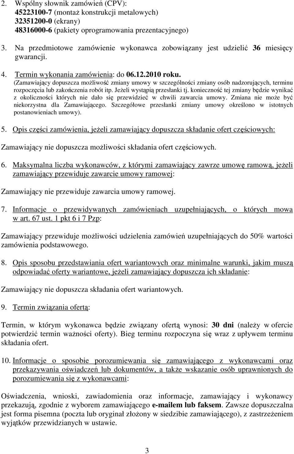 (Zamawiający dopuszcza moŝliwość zmiany umowy w szczególności zmiany osób nadzorujących, terminu rozpoczęcia lub zakończenia robót itp. JeŜeli wystąpią przesłanki tj.