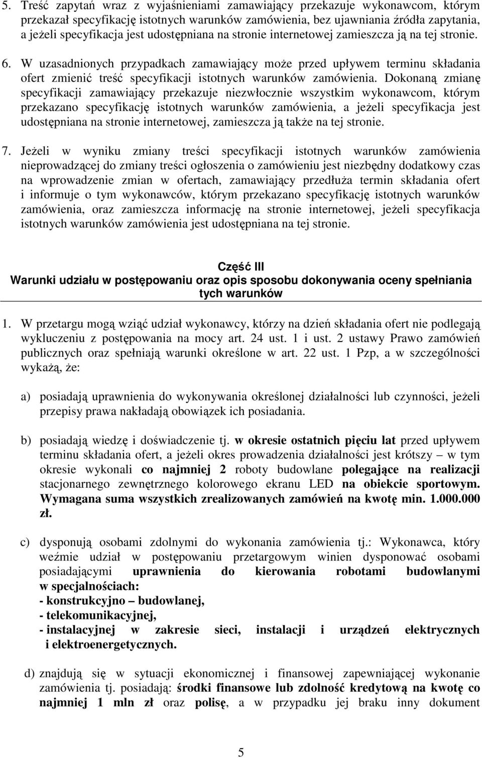 W uzasadnionych przypadkach zamawiający moŝe przed upływem terminu składania ofert zmienić treść specyfikacji istotnych warunków zamówienia.