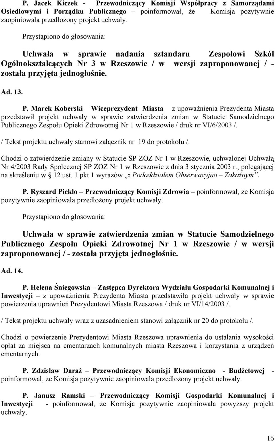 Marek Koberski Wiceprezydent Miasta z upoważnienia Prezydenta Miasta przedstawił projekt uchwały w sprawie zatwierdzenia zmian w Statucie Samodzielnego Publicznego Zespołu Opieki Zdrowotnej Nr 1 w