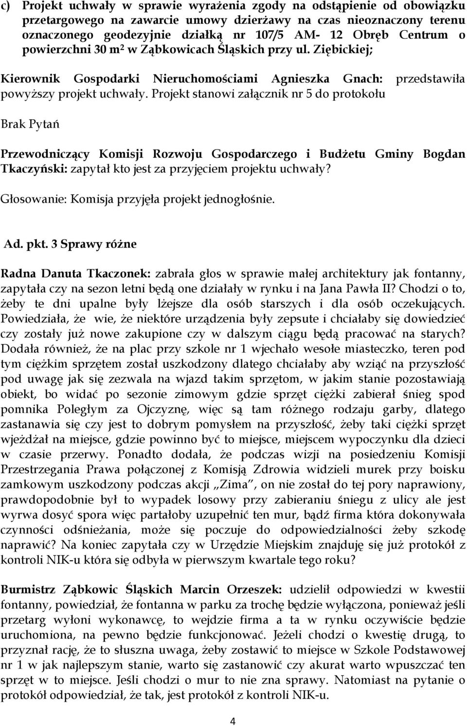 Projekt stanowi załącznik nr 5 do protokołu Brak Pytań Głosowanie: Komisja przyjęła projekt jednogłośnie. Ad. pkt.