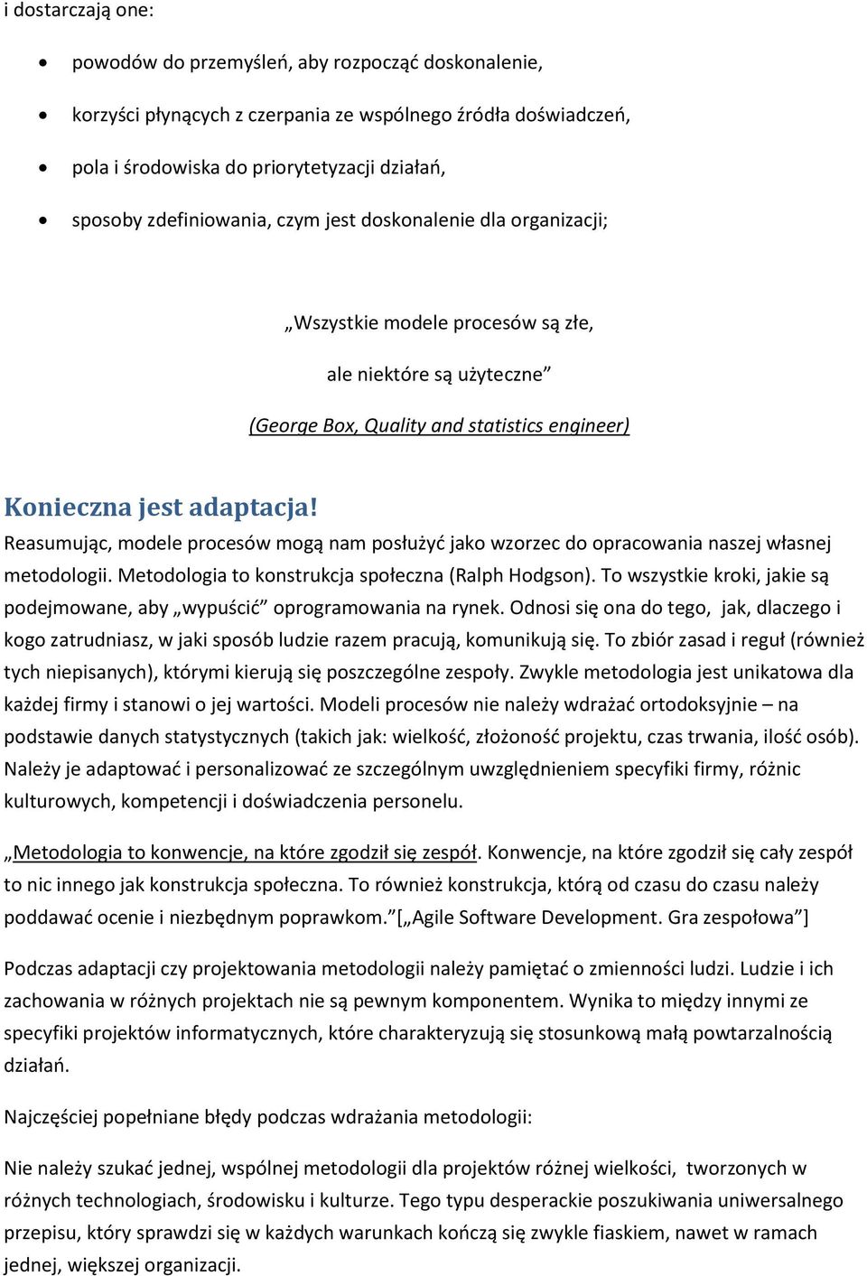 Reasumując, modele procesów mogą nam posłużyd jako wzorzec do opracowania naszej własnej metodologii. Metodologia to konstrukcja społeczna (Ralph Hodgson).