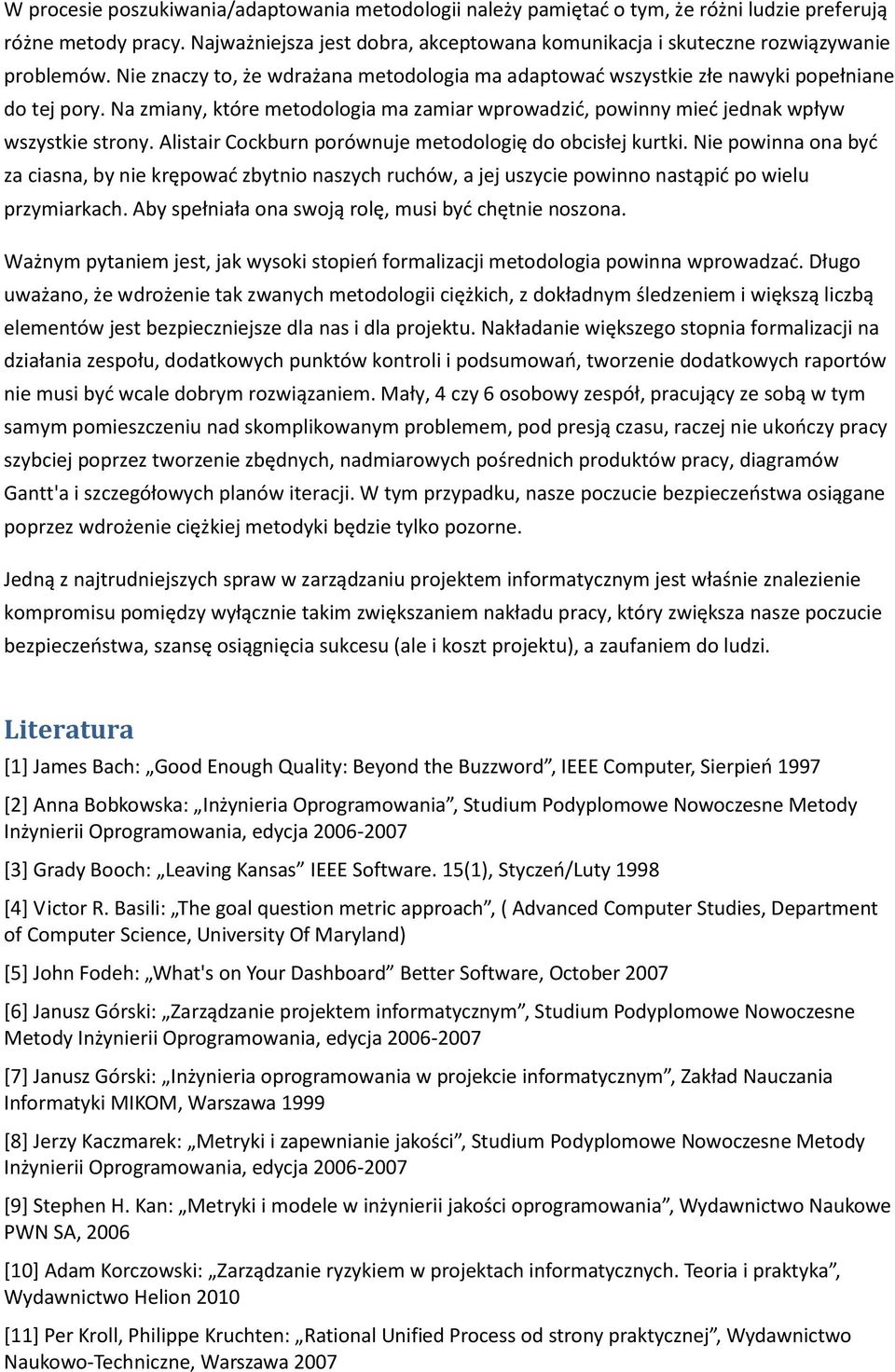 Na zmiany, które metodologia ma zamiar wprowadzid, powinny mied jednak wpływ wszystkie strony. Alistair Cockburn porównuje metodologię do obcisłej kurtki.