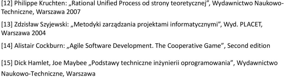 PLACET, Warszawa 2004 *14+ Alistair Cockburn: Agile Software Development.