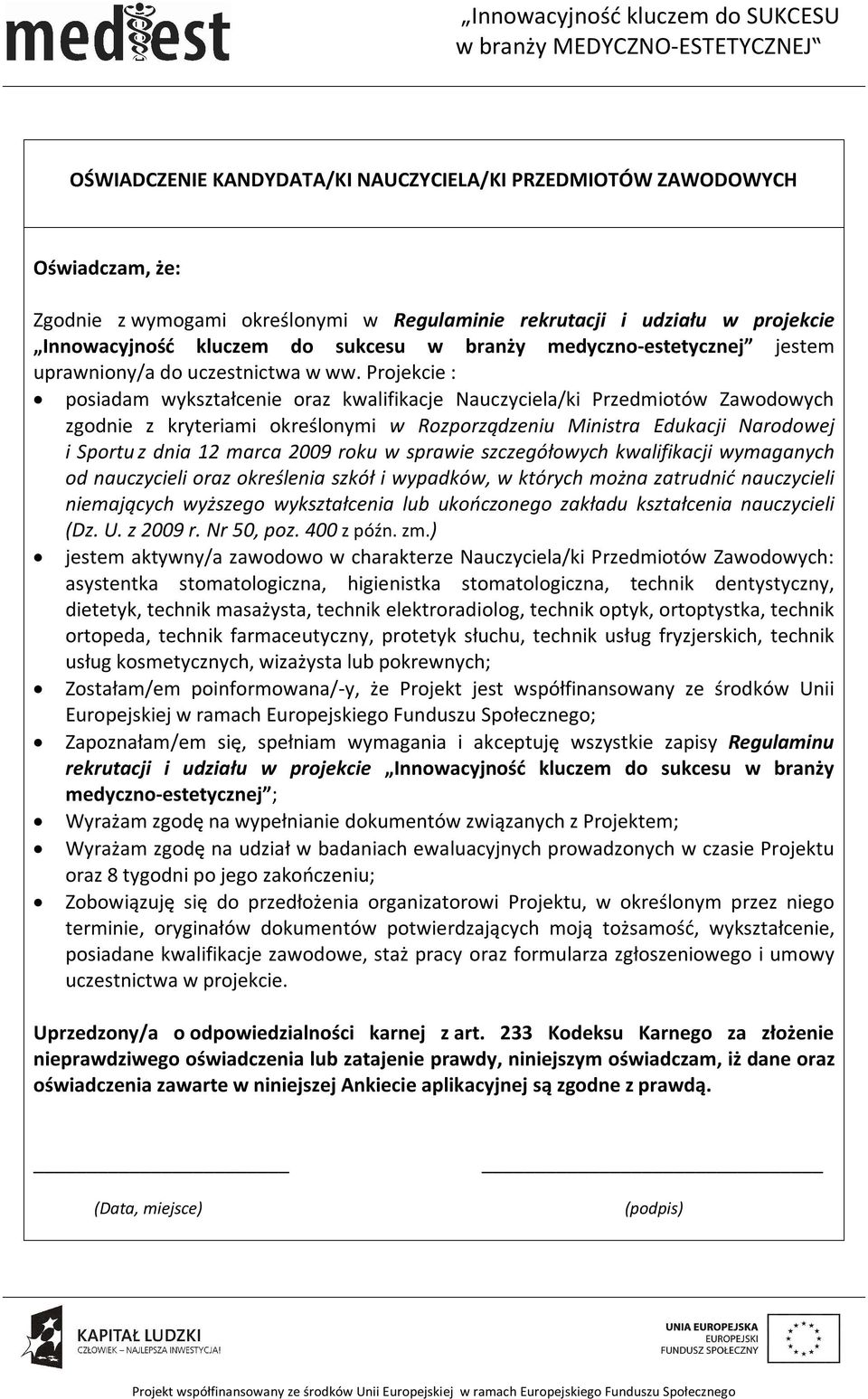 Projekcie : posiadam wykształcenie oraz kwalifikacje Nauczyciela/ki Przedmiotów Zawodowych zgodnie z kryteriami określonymi w Rozporządzeniu Ministra Edukacji Narodowej i Sportu z dnia 12 marca 2009