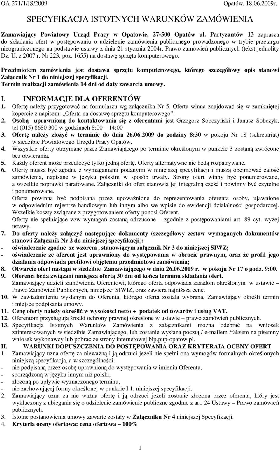 Prawo zamówień publicznych (tekst jednolity Dz. U. z 2007 r. Nr 223, poz. 1655) na dostawę sprzętu komputerowego.