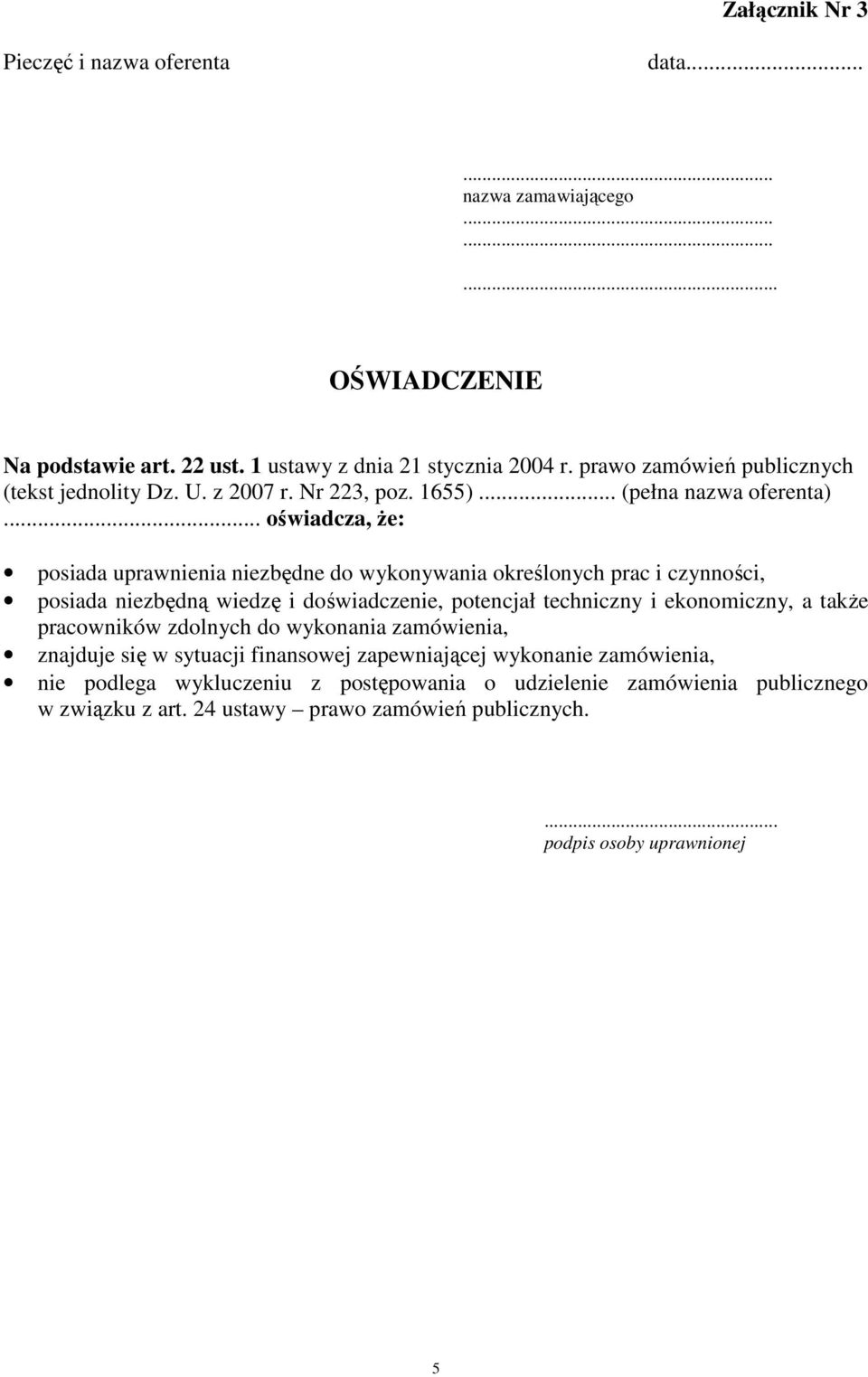 .. oświadcza, Ŝe: posiada uprawnienia niezbędne do wykonywania określonych prac i czynności, posiada niezbędną wiedzę i doświadczenie, potencjał techniczny i ekonomiczny, a takŝe