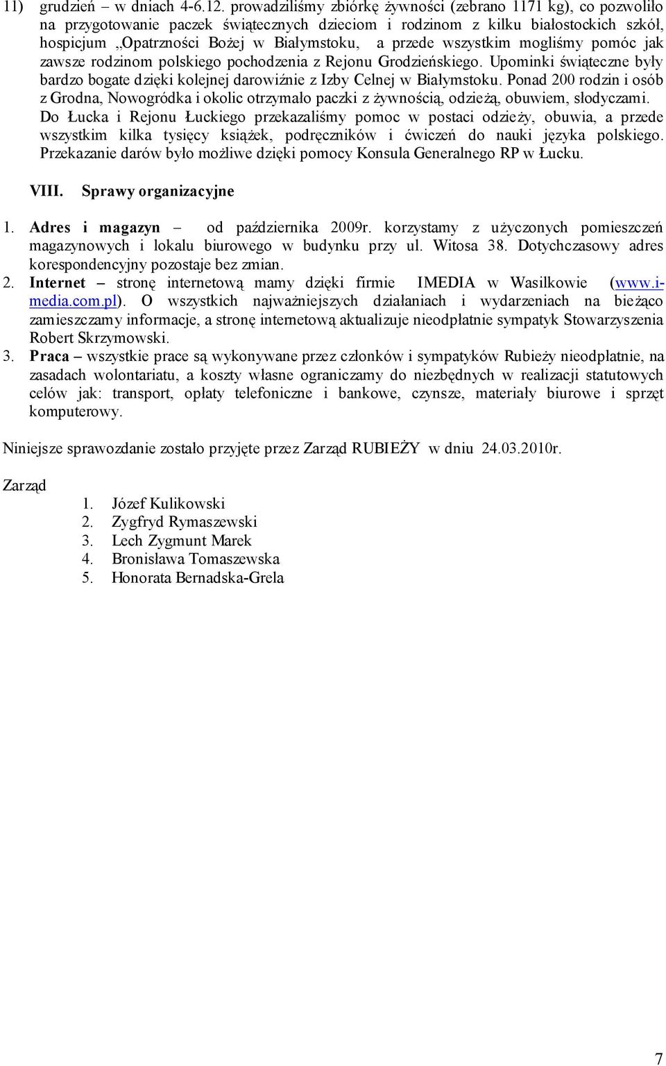 przede wszystkim mogliśmy pomóc jak zawsze rodzinom polskiego pochodzenia z Rejonu Grodzieńskiego. Upominki świąteczne były bardzo bogate dzięki kolejnej darowiźnie z Izby Celnej w Białymstoku.