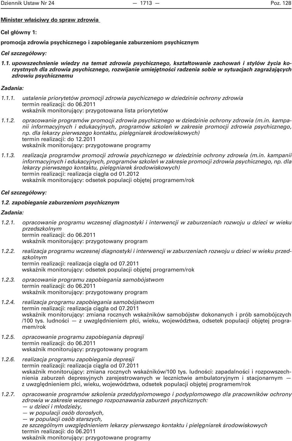 kształtowanie zachowań i stylów życia korzystnych dla zdrowia psychicznego, rozwijanie umiejętności radzenia sobie w sytuacjach zagrażających zdrowiu psychicznemu 1.