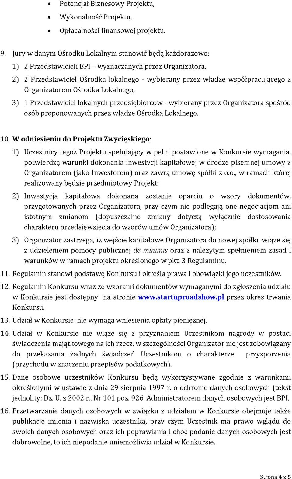 Organizatorem Ośrodka Lokalnego, 3) 1 Przedstawiciel lokalnych przedsiębiorców - wybierany przez Organizatora spośród osób proponowanych przez władze Ośrodka Lokalnego. 10.